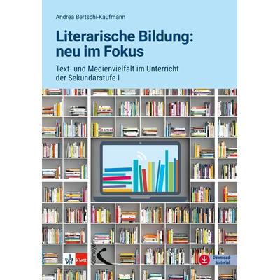 Literarische Bildung: neu im Fokus, Taschenbuch von Andrea Bertschi-Kaufmann, Kallmeyer, 978-3-7727-1620-1