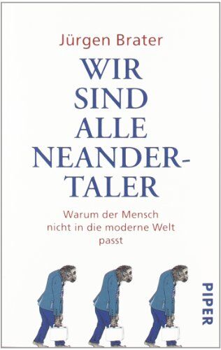 Jürgen Brater - Wir sind alle Neandertaler: Warum der Mensch nicht in die moderne Welt passt - Preis vom 09.10.2026 07:28:09 h