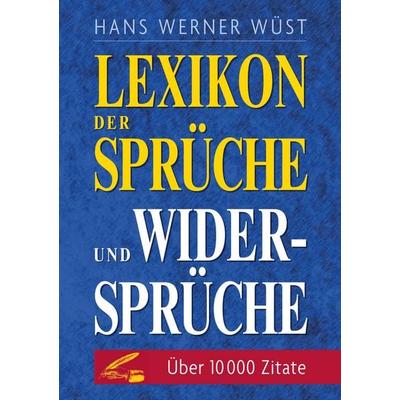 Lexikon der Sprüche und Widersprüche, Taschenbuch von Hans Werner Wüst, BoD – Books on Demand, 978-3-7597-9647-9