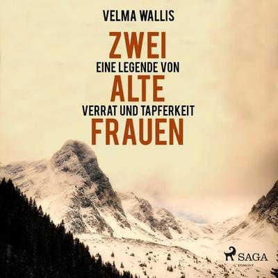 Zwei alte Frauen - Eine Legende von Verrat und Tapferkeit (Ungekürzt) - Velma Wallis, Audio, 9788711670606