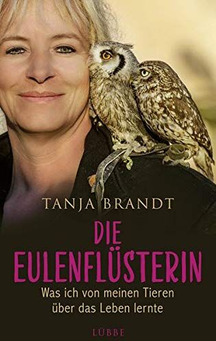 Tanja Brandt - Die Eulenflüsterin: Was ich von meinen Tieren über das Leben lernte - Preis vom 09.10.2026 07:28:09 h