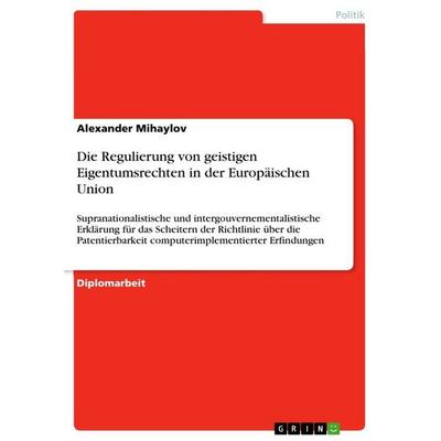 Die Regulierung von geistigen Eigentumsrechten in der Europäischen Union, Taschenbuch von Alexander Mihaylov, GRIN, 978-3-640-71883-2