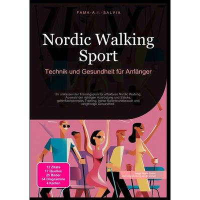 Nordic Walking Sport: Technik und Gesundheit für Anfänger, Taschenbuch von Fama A.I. Salvia, Epubli, 978-3-565-03910-4