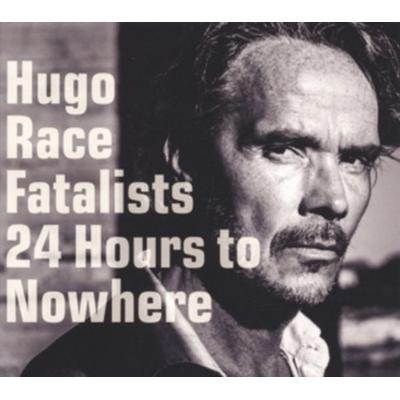 Hugo Race & Fatalists: 24 Hours To Nowhere - Hugo Race & Fatalists, CD