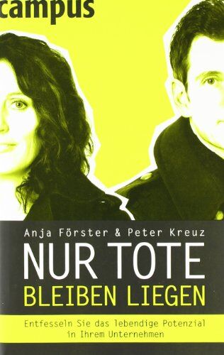 Anja Förster - Nur Tote bleiben liegen: Entfesseln Sie das lebendige Potenzial in Ihrem Unternehmen - Preis vom 13.10.2026 11:25:28 h