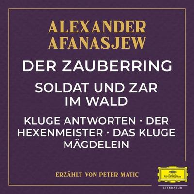 Der Zauberring / Soldat und Zar im Wald / Kluge Antworten / Der Hexenmeister / Das kluge Mägdelein - Alexander Afanasjew, Audio, 4057664901149