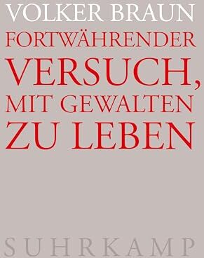Volker Braun - Fortwährender Versuch, mit Gewalten zu leben - Preis vom 11.10.2026 03:10:56 h