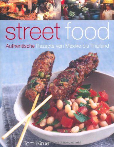 Tom Kime - Street food. Authentische Rezepte von Mexiko bis Thailand - Preis vom 09.10.2026 07:28:09 h