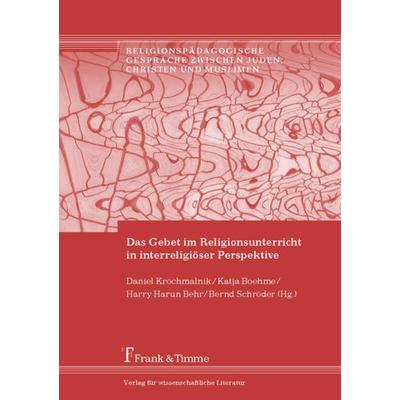Das Gebet im Religionsunterricht in interreligiöser Perspektive, Taschenbuch von , Frank & Timme, 978-3-7329-0056-5