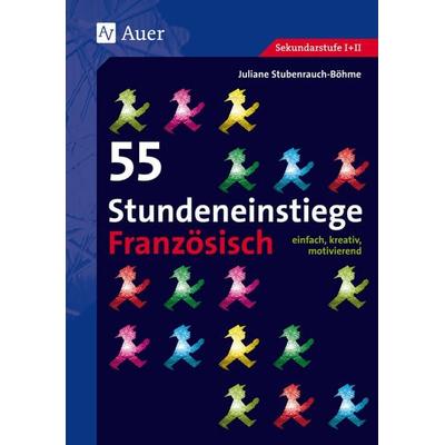 55 Stundeneinstiege Französisch, Taschenbuch von Juliane Stubenrauch-Böhme, Auer Verlag in der AAP Lehrerwelt GmbH, 978-3-403-06802-0