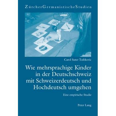 Wie mehrsprachige Kinder in der Deutschschweiz mit Schweizerdeutsch und Hochdeutsch umgehen, Taschenbuch von Carol Suter Tufekovic, Peter Lang Group
