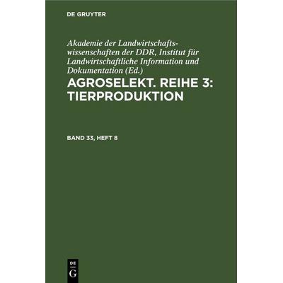 Agroselekt. Reihe 3: Tierproduktion. Band 33, Heft 8, Gebundene Ausgabe von , De Gruyter, 978-3-11-257467-6