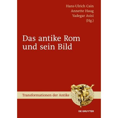Das antike Rom und sein Bild, Gebundene Ausgabe von , De Gruyter, 978-3-11-020131-4