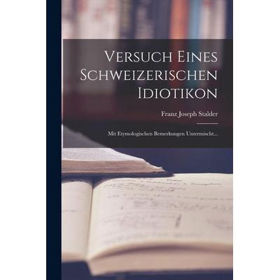 Versuch eines Schweizerischen Idiotikon, Taschenbuch von Franz Joseph Stalder, Legare Street Press, 978-1-01-714763-6