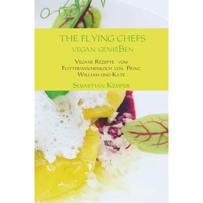 THE FLYING CHEFS Vegan genießen, Taschenbuch von Sebastian Kemper, Bookmundo Direct, 978-94-6367-164-4
