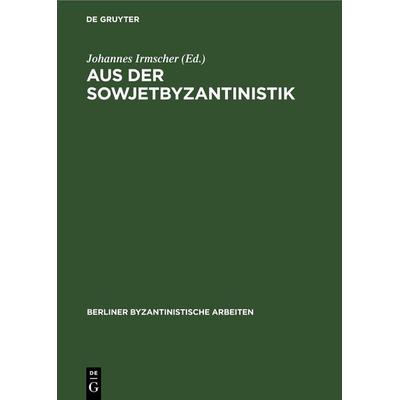 Aus der Sowjetbyzantinistik, Gebundene Ausgabe von , De Gruyter, 978-3-11-247061-9