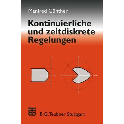 Kontinuierliche und zeitdiskrete Regelungen, Taschenbuch von Manfred Günther, Vieweg & Teubner, 978-3-519-06186-1