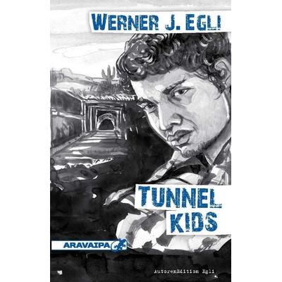 Tunnel Kids, Taschenbuch von Werner J. Egli, Aravaipa, 978-3-03864-010-3