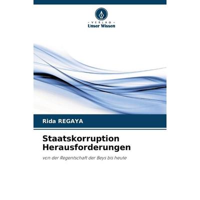 Staatskorruption Herausforderungen, Taschenbuch von Rida Regaya, Verlag Unser Wissen, 978-620-9-12610-9