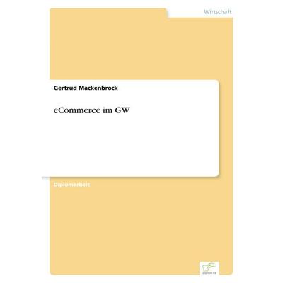eCommerce im GW, Taschenbuch von Gertrud Mackenbrock, GRIN, 978-3-8386-6002-8
