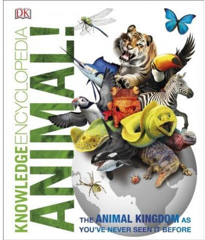 Knowledge Encyclopedia Animal The Animal Kingdom As Youve Never Seen It Before by DK