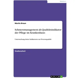 Schmerzmanagement als Qualitätsindikator der Pflege im Krankenhaus, Fachbücher von Martin Braun