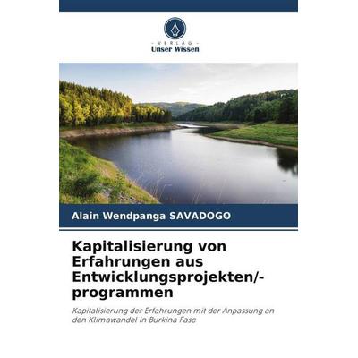 Kapitalisierung von Erfahrungen aus Entwicklungsprojekten/-programmen, Taschenbuch von Alain Wendpanga Savadogo, Verlag Unser Wissen,