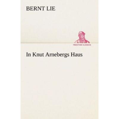 In Knut Arnebergs Haus, Taschenbuch von Bernt Lie, Tredition, 978-3-8424-0886-9
