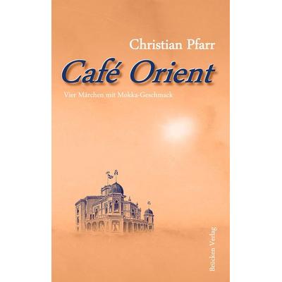 Café Orient, Paperback von Christian Pfarr, Brücken Verlag, 978-3-944080-06-2