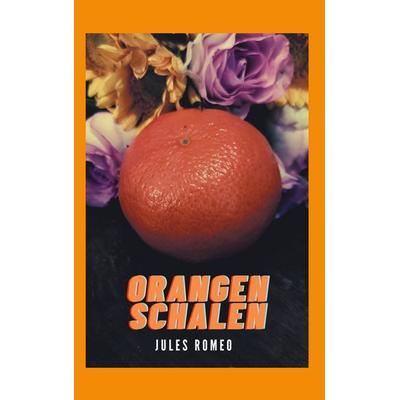 Orangenschalen, Taschenbuch von Jules Romeo, BoD – Books on Demand, 978-3-7693-0901-0