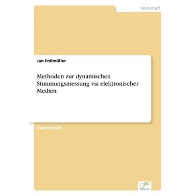 Methoden zur dynamischen Stimmungsmessung via elektronischer Medien, Taschenbuch von Jan Pollmüller, GRIN, 978-3-8386-6244-2