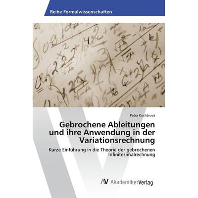 Gebrochene Ableitungen und ihre Anwendung in der Variationsrechnung, Taschenbuch von Petra Kuchárová, AV Akademikerverlag, 978-3-639-88308-4