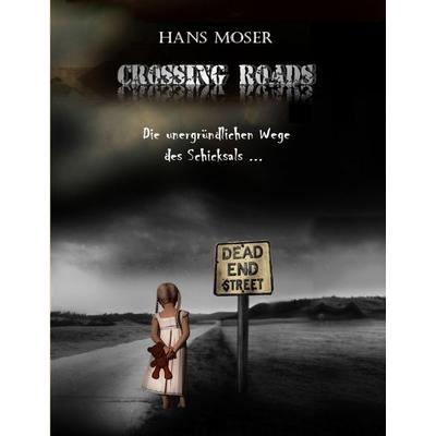 Crossing Roads, Taschenbuch von Hans Moser, BoD – Books on Demand, 978-3-8391-8566-7