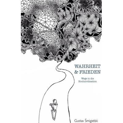 Wahrheit und Frieden, Taschenbuch von Gustav Smigielski, Epubli, 978-3-7502-8462-3