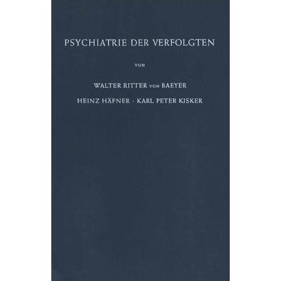 Psychiatrie der Verfolgten, Taschenbuch von W. Baeyer,H. Häfner,K.P. Kisker, Springer Berlin, 978-3-642-87978-4