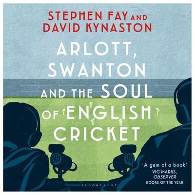 Arlott, Swanton and the Soul of English Cricket - David Kynaston,Stephen Fay, Audio, 9781526685339