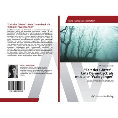 Zeit der Götter' - Lutz Dammbeck als medialer 'Waldgänger; Taschenbuch von Moritz Liewerscheidt, AV Akademikerverlag, 978-3-639-49120-3