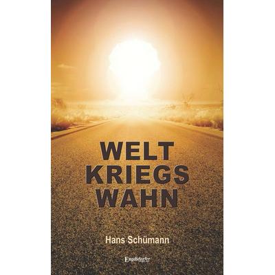 Weltkriegswahn, Taschenbuch von Hans Schümann, Engelsdorfer Verlag, 978-3-96940-383-9