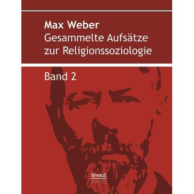 Weber, M: Gesammelte Aufsätze zur Religionssoziologie. Band, Gebundene Ausgabe von Max Weber, Severus Verlag, 978-3-95801-098-7