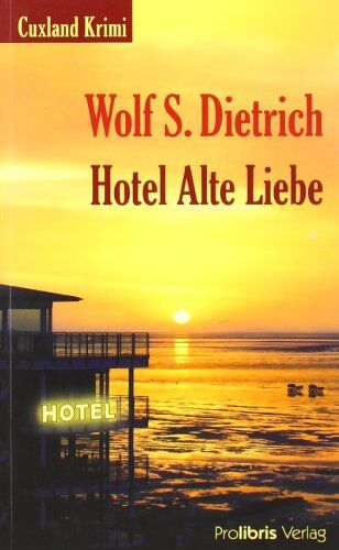 Dietrich, Wolf S. - Hotel Alte Liebe: Cuxland Krimi - Preis vom 09.10.2026 07:28:09 h