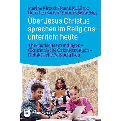Über Jesus Christus sprechen im Religionsunterricht heute, Taschenbuch von , Matthias-Grünewald, 978-3-7867-3401-7