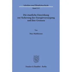 Die staatliche Einwirkung zur Sicherung der Energieversorgung und ihre Grenzen., Fachbücher von Max Matthiesen
