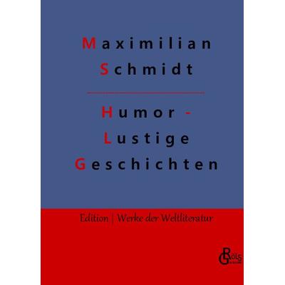Humor - Lustige Geschichten, Gebundene Ausgabe von Maximilian Schmidt, Gröls Verlag, 978-3-9882824-9-1