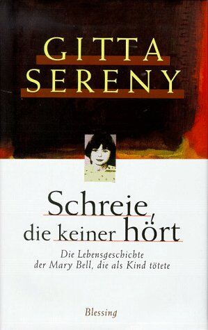 Gitta Sereny - Schreie, die keiner hört. Die Lebensgeschichte der Mary Bell, die als Kind tötete - Preis vom 13.10.2026 11:25:28 h