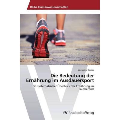 Die Bedeutung der Ernährung im Ausdauersport, Taschenbuch von Almedina Kaniza, AV Akademikerverlag, 978-3-639-47968-3
