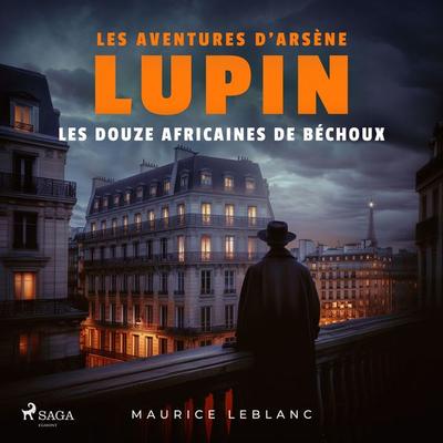 Les Douze africaines de Béchoux – Les aventures d'Arsène Lupin - Maurice Leblanc, Audio, 9782821101708