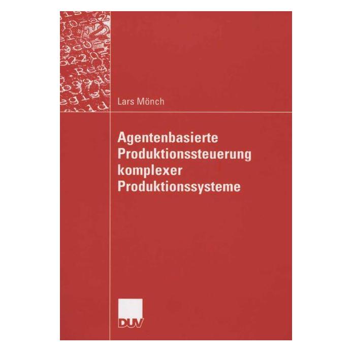 DUV Agentenbasierte Produktionssteuerung komplexer Produktionssysteme (Deutsch, Lars Mönch) (8828200)