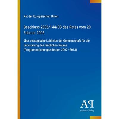 Beschluss 2006/144/EG des Rates vom 20. Februar 2006, Taschenbuch von Rat der Europäischen Union, Antiphon Verlag, 978-3-387-91078-0