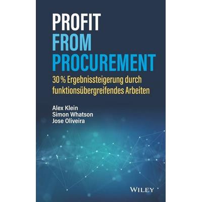Profit from Procurement, Gebundene Ausgabe von Alex Klein,Simon Whatson,Jose Oliveira, Wiley-VCH, 978-3-527-51094-8