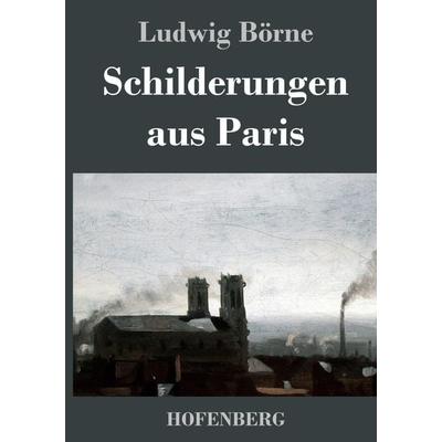Schilderungen aus Paris, Gebundene Ausgabe von Ludwig Börne, Bod, 978-3-8430-3724-2